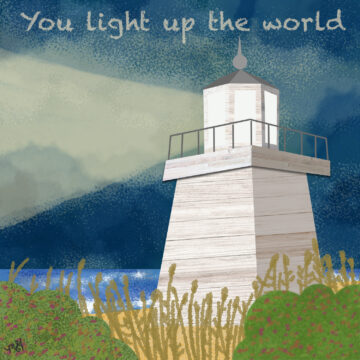 A drawing of a lighthouse with the words You Light up the World.