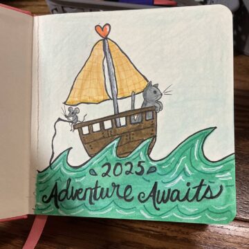 The first page of my sketchbook - A little sailboat in rough waters. A kitty is in the front and a mouse with fishing pole is in the back. Hand lettering reads 2025 Adventure Awaits!